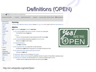 Definitions (OPEN)




http://en.wikipedia.org/wiki/Open
 