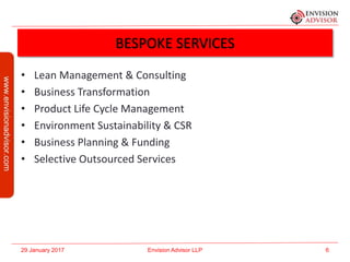 BESPOKE SERVICES
• Lean Management & Consulting
• Business Transformation
• Product Life Cycle Management
• Environment Su...
