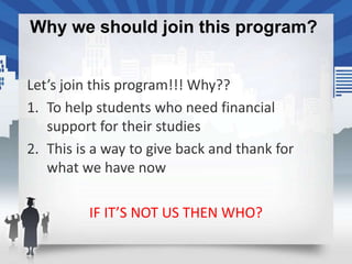 Why we should join this program?




      IF IT’S NOT US THEN WHO?
 