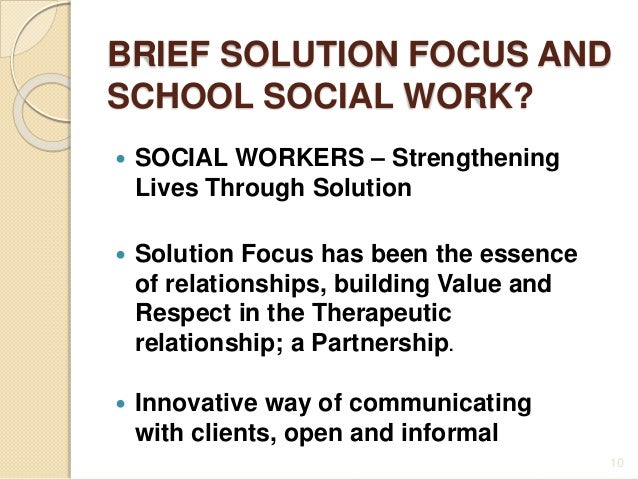 solution focussed therapy in social work An introduction to solution focused brief therapy a 2 day workshop with adriana uken & sonja parker 25 - 26 november, 2013 adriana uken is a clinical social worker. solution focussed therapy in social work An introduction to solution focused brief therapy a 2 day workshop with adriana uken & sonja parker 25 - 26 november, 2013 adriana uken is a clinical social worker.