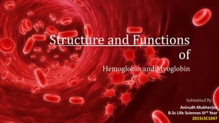 Structure and Functions
of
Submitted By:-
Anirudh Mukherjee
B.Sc Life Sciences IIIrd Year
2015LSC1047
 