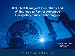 U.S. Fleet Manager’s Desirability and
Willingness to Pay for Advanced
Heavy-Duty Truck Technologies
September 2010
N828-18
 