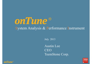 System Analysis & Performance Instrument
July 2013
Austin Lee
CEO
TeemStone Corp.
 