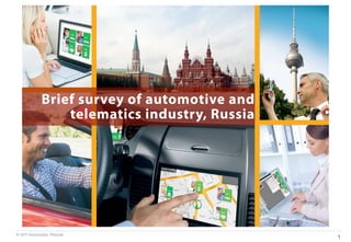 Brief survey of automotive and
                 telematics industry, Russia




© 2011 AutoLocator, Moscow
                                               1
 
