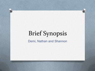 Brief Synopsis
Demi, Nathan and Shannon

 