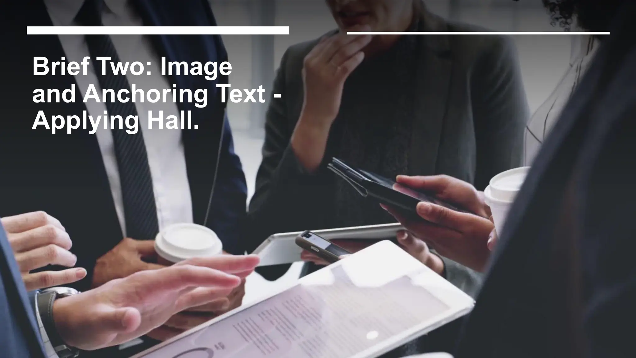 Brief Two: Image
and Anchoring Text -
Applying Hall.
 