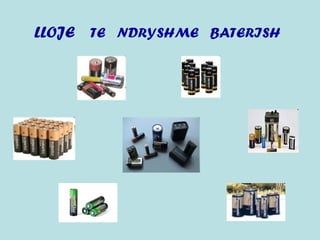 LLOJE TE NDRYSHME BATERISH
 