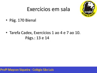 Exercícios em sala
• Pág. 170 Bienal
• Tarefa Cadex, Exercícios 1 ao 4 e 7 ao 10.
Págs.: 13 e 14
 