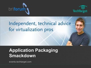 events.techtarget.com
Application Packaging
Smackdown
 