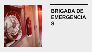 BRIGADA DE
EMERGENCIA
S
 