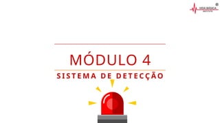 MÓDULO 4
S I S T E M A D E D E T E C Ç Ã O
 
