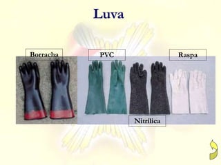Luva
PVC Raspa
Nitrílica
Borracha
 
