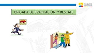 BRIGADA DE EVACUACIÓN Y RESCATE
 