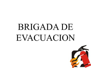 BRIGADA DE
EVACUACION
1
 