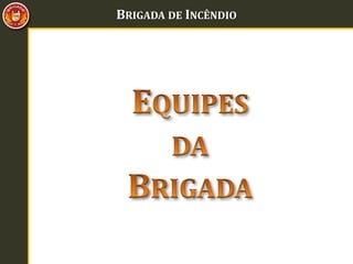 BRIGADA DE INCÊNDIO
 