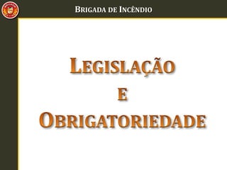 BRIGADA DE INCÊNDIO
 