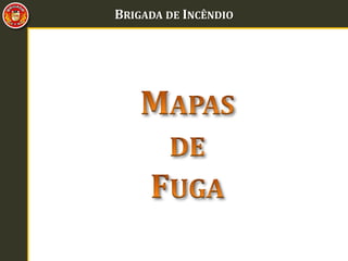 BRIGADA DE INCÊNDIO
 