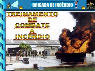 BRIGADA DE INCÊNDIO
 