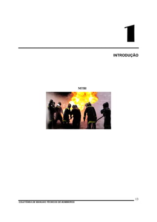 1
INTRODUÇÃO
MTBI
COLETÂNEA DE MANUAIS TÉCNICOS DE BOMBEIROS
13
 