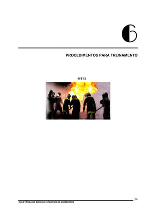 6
PROCEDIMENTOS PARA TREINAMENTO
MTBI
COLETÂNEA DE MANUAIS TÉCNICOS DE BOMBEIROS
54
 