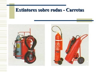 Extintores sobre rodas - Carretas
Extintores sobre rodas - Carretas
 