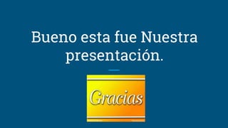 Bueno esta fue Nuestra
presentación.