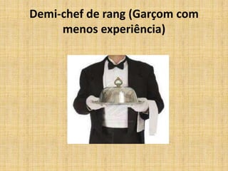 Demi-chef de rang (Garçom com menos experiência)