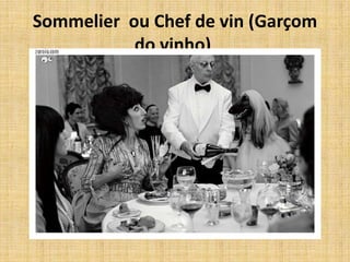 Sommelier  ou Chef de vin (Garçom do vinho) 