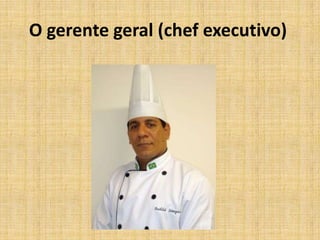 O gerente geral (chef executivo) 