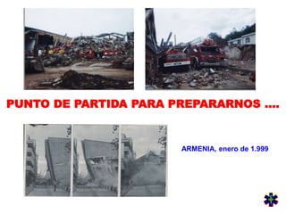 PUNTO DE PARTIDA PARA PREPARARNOS ....
ARMENIA, enero de 1.999
 