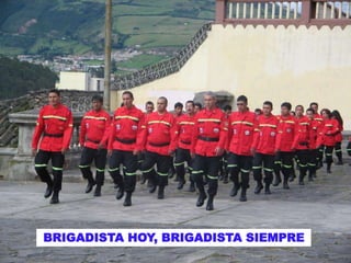BRIGADISTA HOY, BRIGADISTA SIEMPRE
 