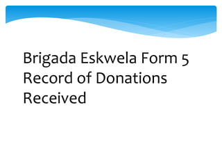 Brigada Eskwela Form 5
Record of Donations
Received
 