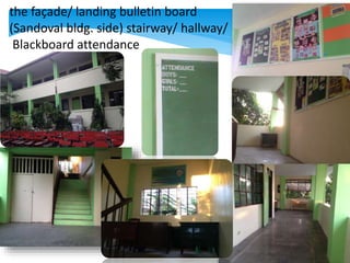 the façade/ landing bulletin board
(Sandoval bldg. side) stairway/ hallway/
Blackboard attendance
 