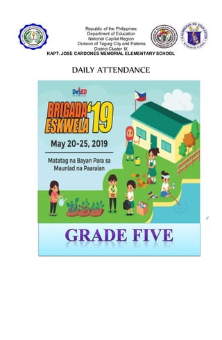 Republic of the Philippines
Department of Education
National Capital Region
Division of Taguig City and Pateros
District Cluster IX
KAPT. JOSE CARDONES MEMORIAL ELEMENTARY SCHOOL
DAILY ATTENDANCE
 