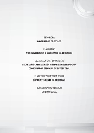 BETO RICHA
GOVERNADOR DO ESTADO
FLÁVIO ARNS
VICE-GOVERNADOR E SECRETÁRIO DA EDUCAÇÃO
CEL ADILSON CASTILHO CASITAS
SECRETÁRIO CHEFE DA CASA MILITAR DA GOVERNADORIA
COORDENADOR ESTADUAL DE DEFESA CIVIL
ELIANE TEREZINHA VIEIRA ROCHA
SUPERINTENDENTE DA EDUCAÇÃO
JORGE EDUARDO WEKERLIN
DIRETOR GERAL
 