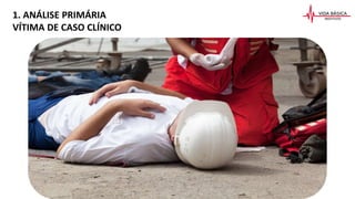 1. ANÁLISE PRIMÁRIA
VÍTIMA DE CASO CLÍNICO
 