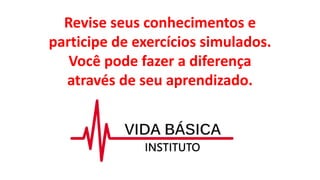 Revise seus conhecimentos e
participe de exercícios simulados.
Você pode fazer a diferença
através de seu aprendizado.
 