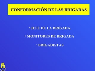 JEFE DE LA BRIGADA. MONITORES DE BRIGADA  BRIGADISTAS CONFORMACIÓN   DE LAS BRIGADAS 