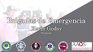 Brigadas de Emergencia
Kevin Godoy
Paramedic
 