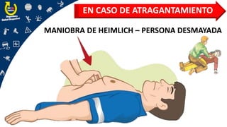 EN CASO DE ATRAGANTAMIENTO
MANIOBRA DE HEIMLICH – PERSONA DESMAYADA
 