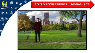 REANIMACIÓN CARDIO PULMONAR - RCP
 