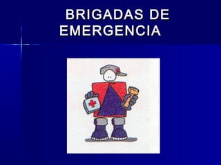BRIGADAS DEBRIGADAS DE
EMERGENCIAEMERGENCIA
 