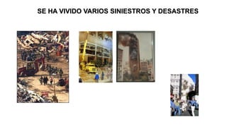 SE HA VIVIDO VARIOS SINIESTROS Y DESASTRES
 