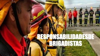 RESPONSABILIDADESDE
BRIGADISTAS
 