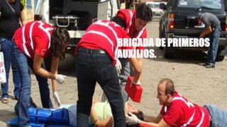 BRIGADA DE PRIMEROS
AUXILIOS.
 