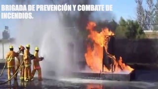 BRIGADA DE PREVENCIÓN Y COMBATE DE
INCENDIOS.
 