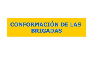 CONFORMACIÓN DE LAS
     BRIGADAS
 