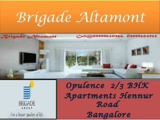 Brigade Altamont



      Opulence 2/3 BHK
      Apartments Hennur
            Road
          Bangalore
 