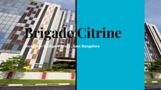 Brigade Citrine
Located in Budigere Cross , East Bangalore
 