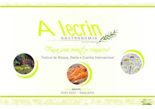 Alecrin GASTRONOMIA 
Festival de Massas, Paella e Cozinha Internacional 
www .alecrin. 
com.br 
4341-5522 • 
9466-8393 
BY ALEX CAPUTO 
